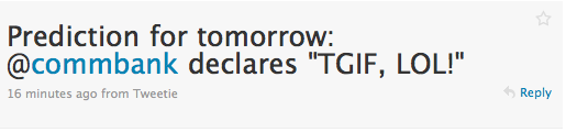 Prediction for tomorrow: @commbank tweets “TGIF! LOL!”