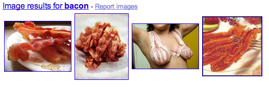 (the results of an image search for bacon [sorry, this is a visual gag])