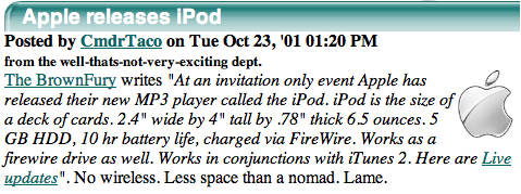 Slashdot: Apple releases iPod. from the well-thats-not-very-exciting dept. No wireless. Less space than a nomad. Lame.