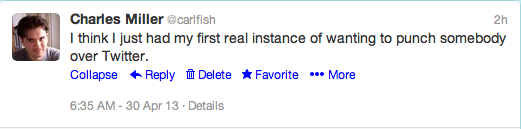 @carlfish: I think I just had my first real instance of wanting to punch somebody over Twitter.