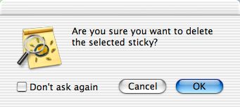 The Mac OS X application ‘StickyBrain’ challenges you with an alert-box when you attempt to delete a sticky note, asking you if that's what you really want to do. Perhaps its one redeeming feature is the option to never see the dialog again.