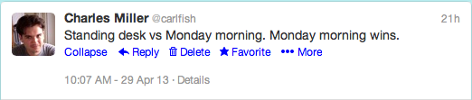 @carlfish: Standing Desk vs Monday Morning. Monday morning wins